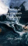 Steve Drury - Preactical Mysticism Workshop